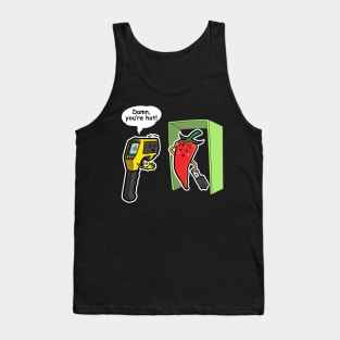 Damn, you're hot! Tank Top